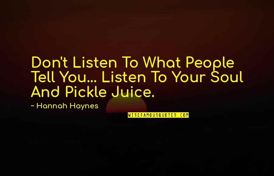 Reduce Expectations Quotes By Hannah Haynes: Don't Listen To What People Tell You... Listen