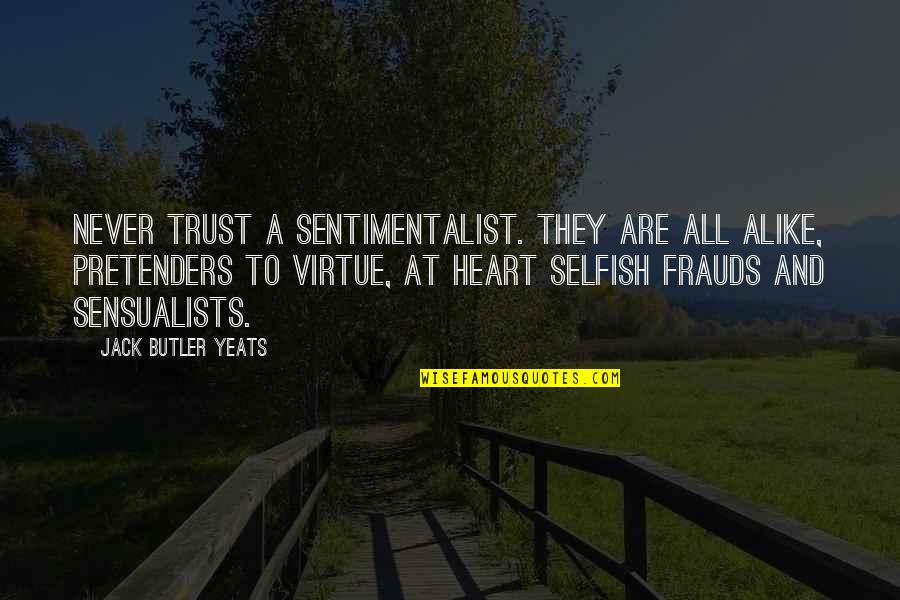 Redzthrdz Quotes By Jack Butler Yeats: Never trust a sentimentalist. They are all alike,