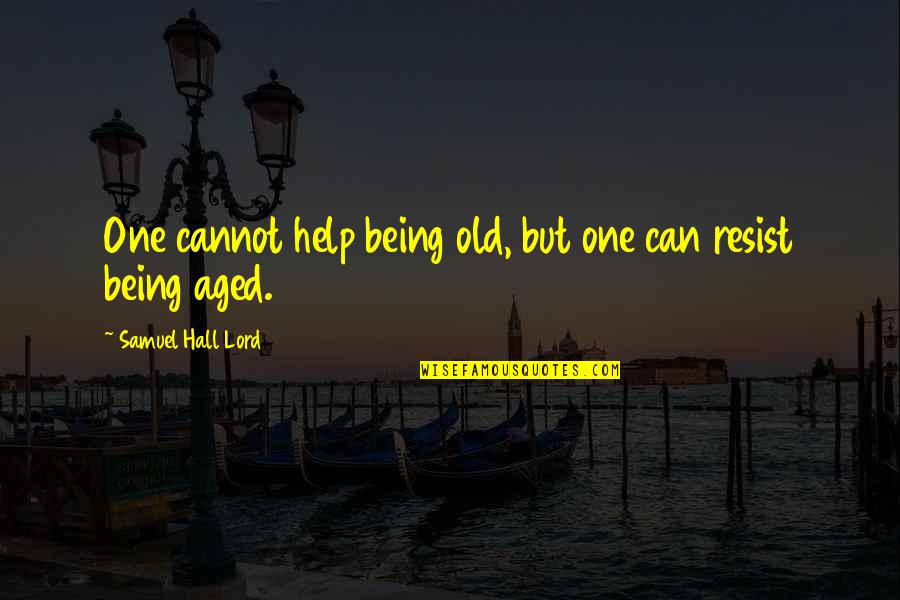 Reeducated Synonyms Quotes By Samuel Hall Lord: One cannot help being old, but one can