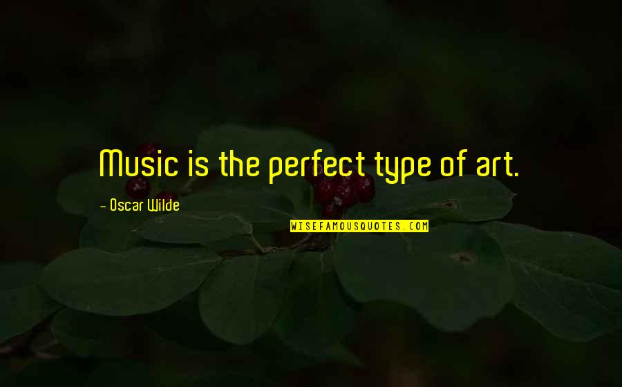 Reefer Ltl Quotes By Oscar Wilde: Music is the perfect type of art.