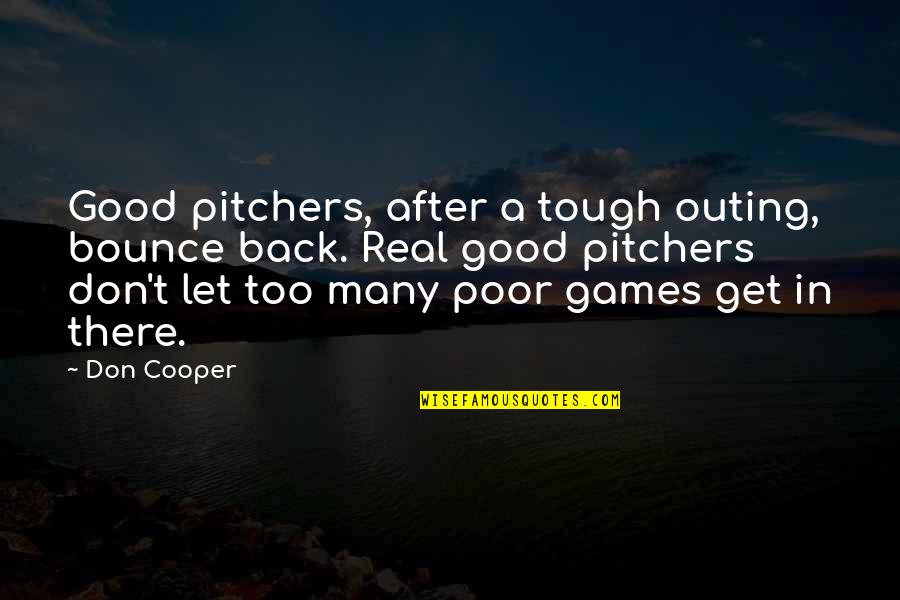 Reekmans Copy Quotes By Don Cooper: Good pitchers, after a tough outing, bounce back.