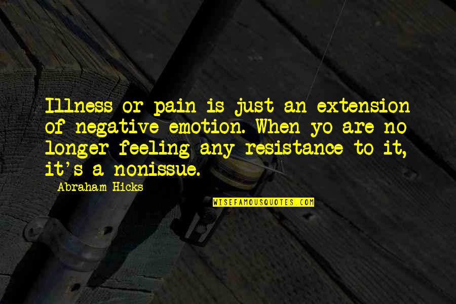 Reeler Wheeler Quotes By Abraham Hicks: Illness or pain is just an extension of