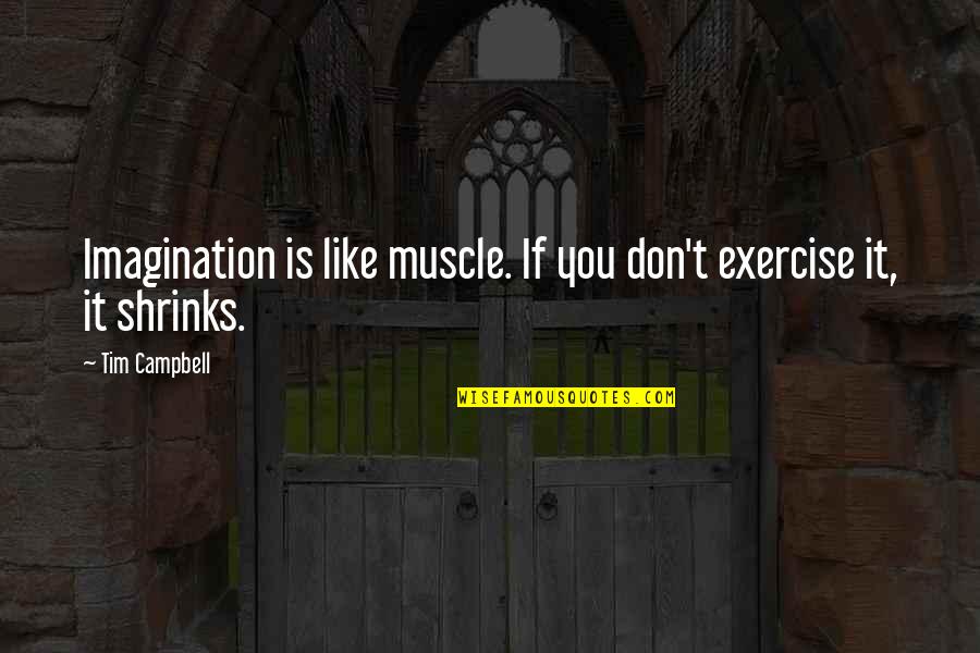 Reem Quotes By Tim Campbell: Imagination is like muscle. If you don't exercise