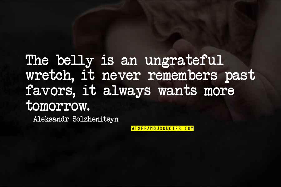 Reemergence Def Quotes By Aleksandr Solzhenitsyn: The belly is an ungrateful wretch, it never