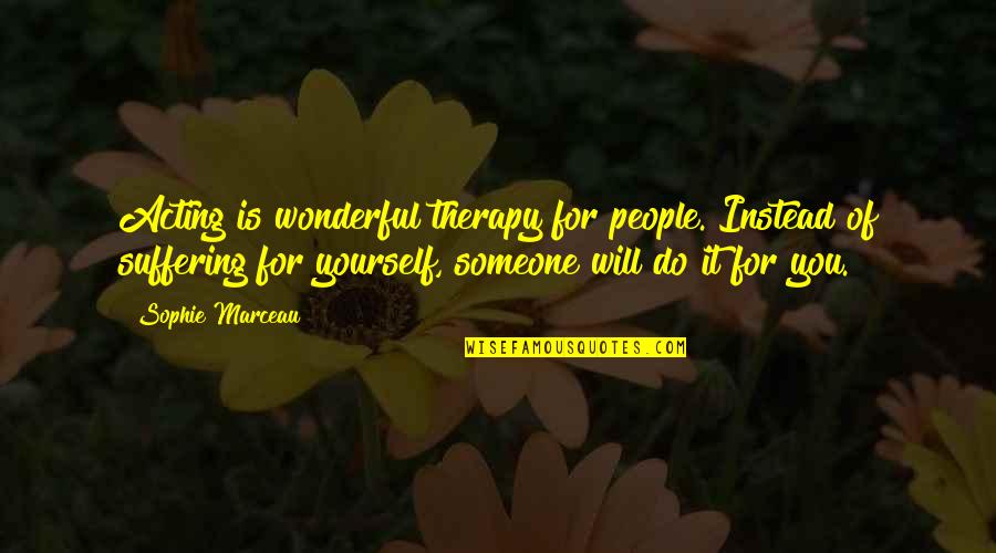 Reengineering Process Quotes By Sophie Marceau: Acting is wonderful therapy for people. Instead of