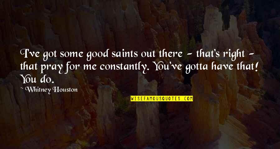 Reepicheep Dawn Treader Quotes By Whitney Houston: I've got some good saints out there -