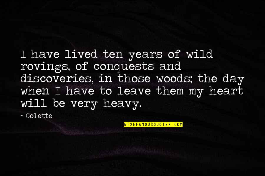 Reevaluating My Friends Quotes By Colette: I have lived ten years of wild rovings,