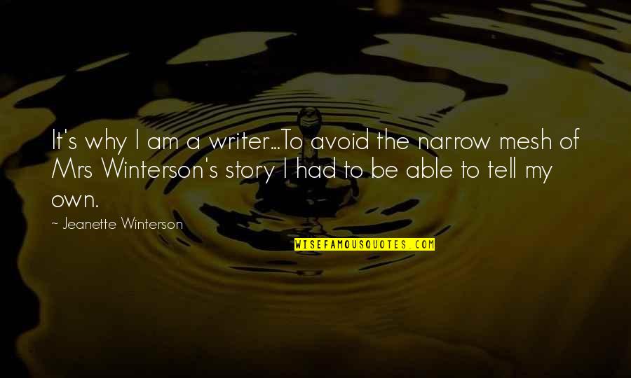 Reevaluating My Friends Quotes By Jeanette Winterson: It's why I am a writer...To avoid the