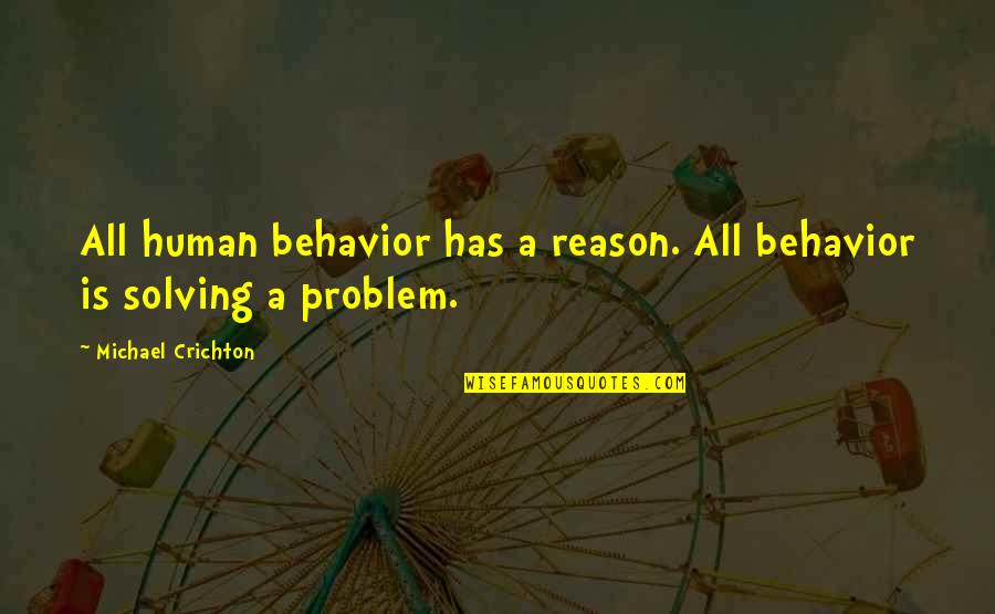 Referent Quotes By Michael Crichton: All human behavior has a reason. All behavior