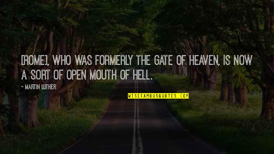 Refers Synonyms Quotes By Martin Luther: [Rome], who was formerly the gate of heaven,