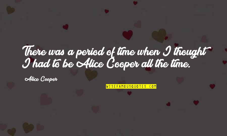 Refiere En Quotes By Alice Cooper: There was a period of time when I