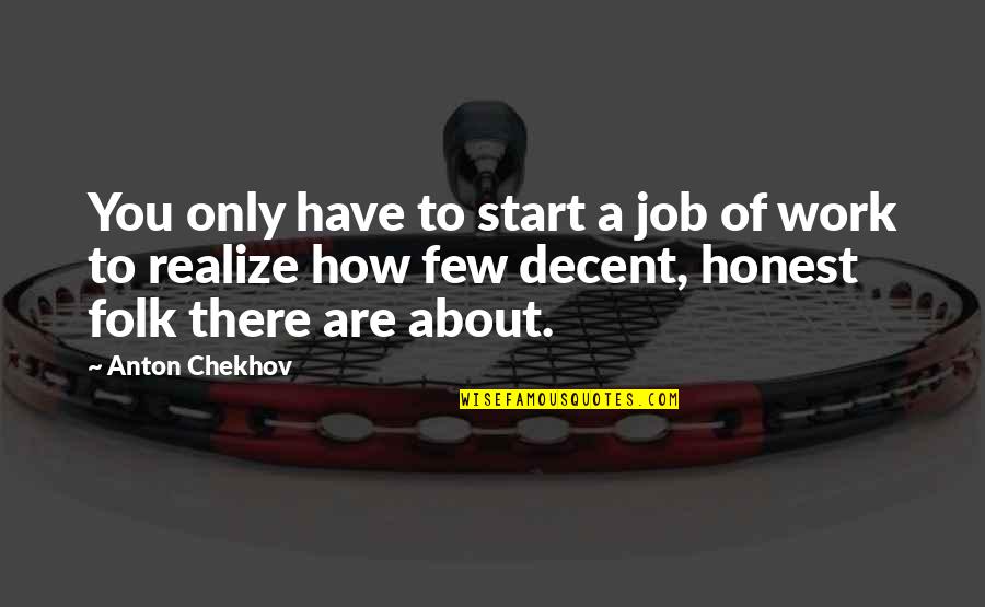 Refines As Ore Quotes By Anton Chekhov: You only have to start a job of