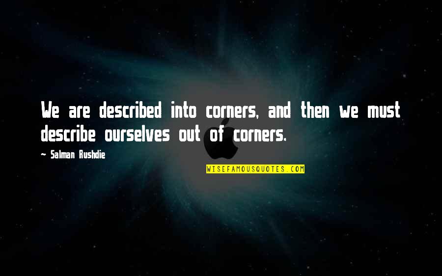 Reflect Nature Quotes By Salman Rushdie: We are described into corners, and then we