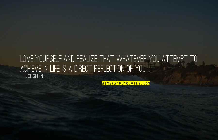 Reflection Life Quotes By Joe Greene: Love yourself and realize that whatever you attempt