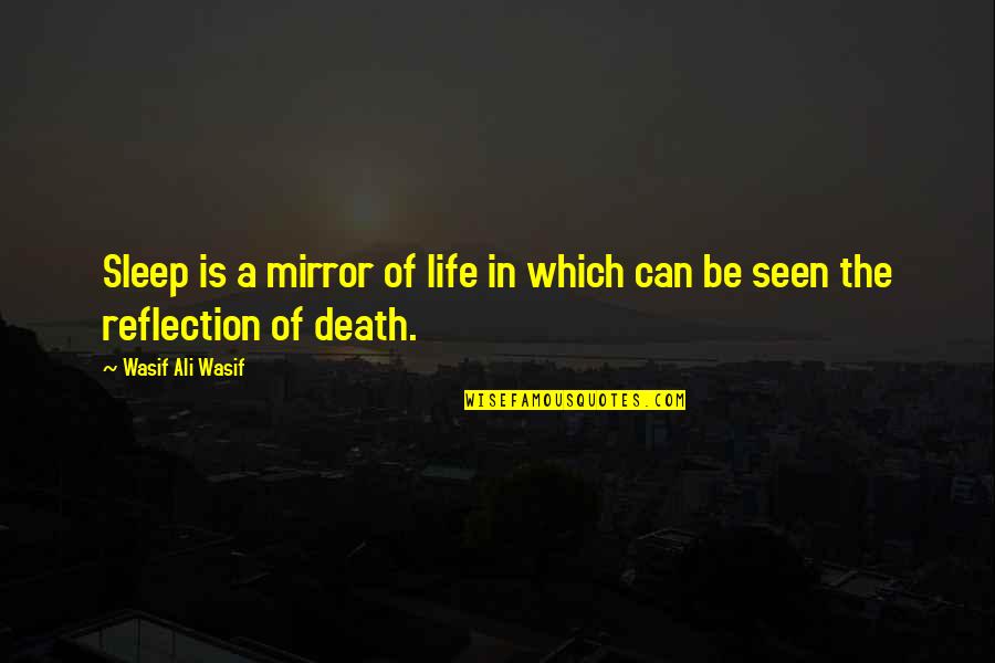 Reflection Life Quotes By Wasif Ali Wasif: Sleep is a mirror of life in which