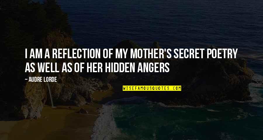 Reflection Of My Mother Quotes By Audre Lorde: I am a reflection of my mother's secret