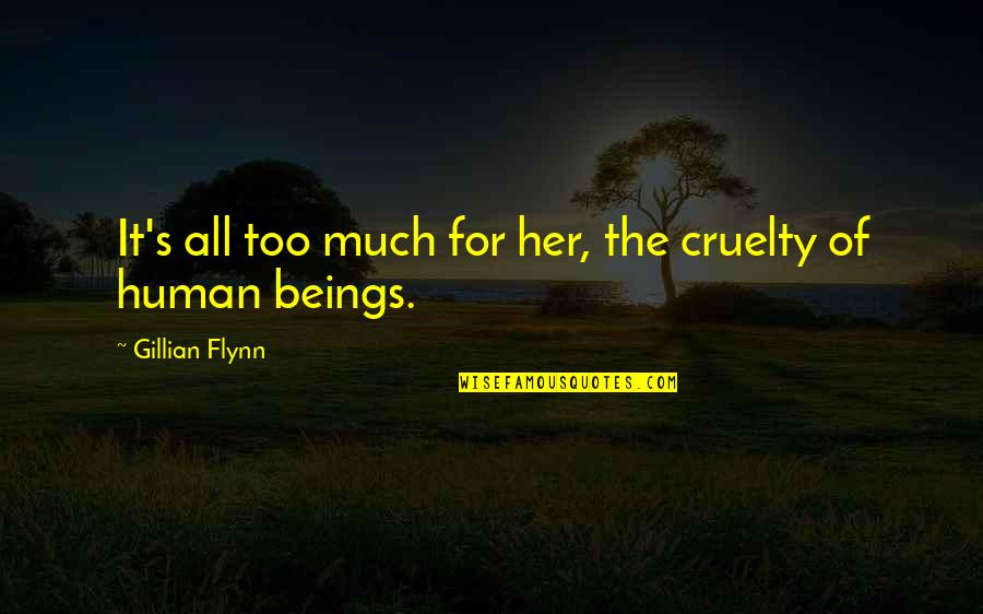 Reflejate Quotes By Gillian Flynn: It's all too much for her, the cruelty