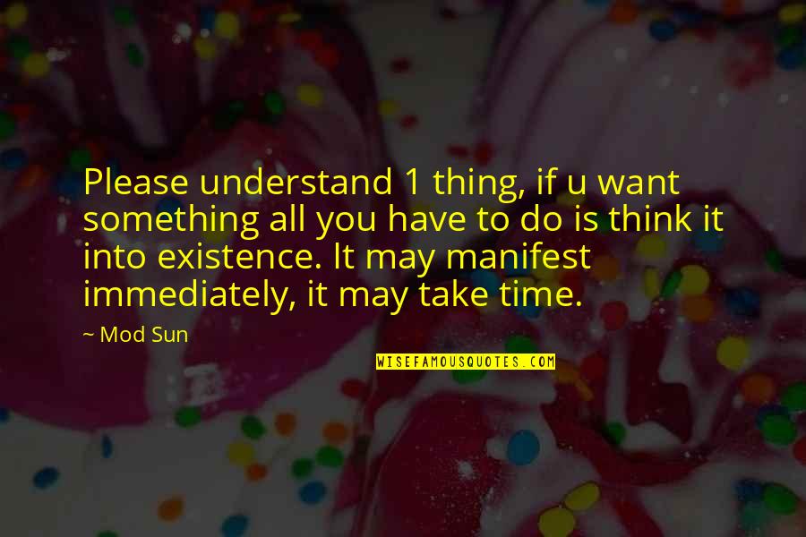 Reflexos Osteotendinosos Quotes By Mod Sun: Please understand 1 thing, if u want something