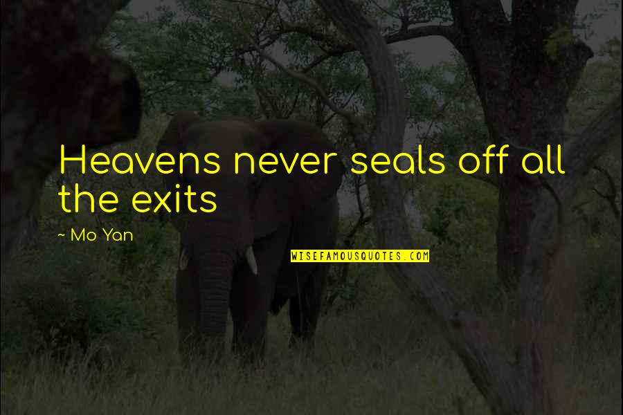 Reformanda Novus Quotes By Mo Yan: Heavens never seals off all the exits