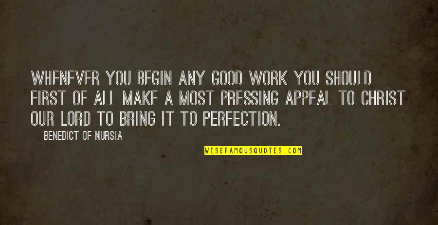 Reformas Pombalinas Quotes By Benedict Of Nursia: Whenever you begin any good work you should