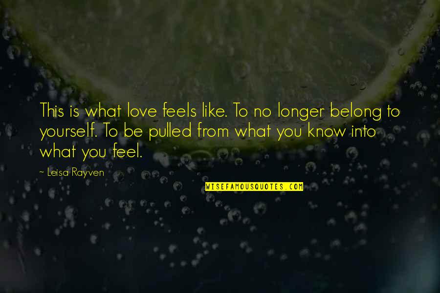 Reformed Theologian Quotes By Leisa Rayven: This is what love feels like. To no