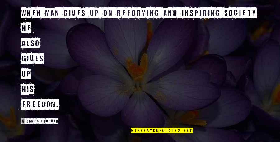 Reforming Quotes By James Thurber: When man gives up on reforming and inspiring