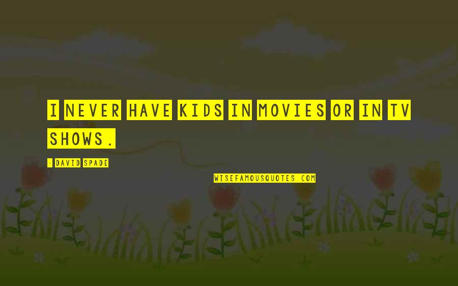 Reformulative Quotes By David Spade: I never have kids in movies or in