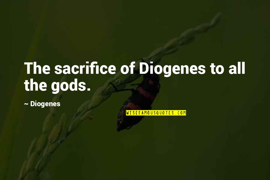 Refractive Cataract Quotes By Diogenes: The sacrifice of Diogenes to all the gods.