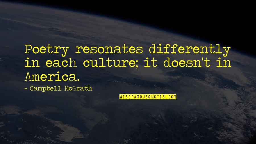 Refreshing Memory Quotes By Campbell McGrath: Poetry resonates differently in each culture; it doesn't