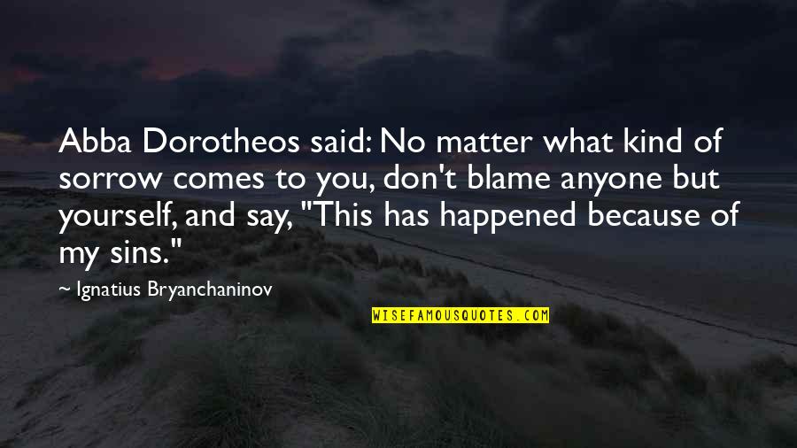 Refreshing Memory Quotes By Ignatius Bryanchaninov: Abba Dorotheos said: No matter what kind of