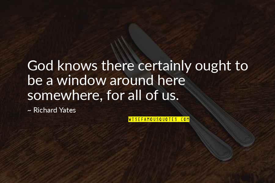 Refutations Synonyms Quotes By Richard Yates: God knows there certainly ought to be a