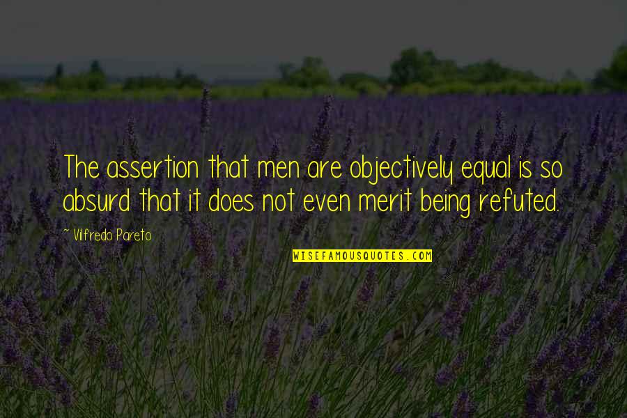 Refuted Quotes By Vilfredo Pareto: The assertion that men are objectively equal is