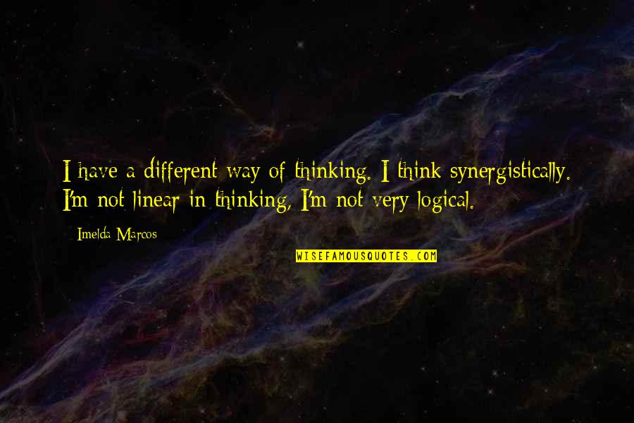 Regain Energy Quotes By Imelda Marcos: I have a different way of thinking. I