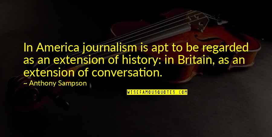 Regarded As Quotes By Anthony Sampson: In America journalism is apt to be regarded