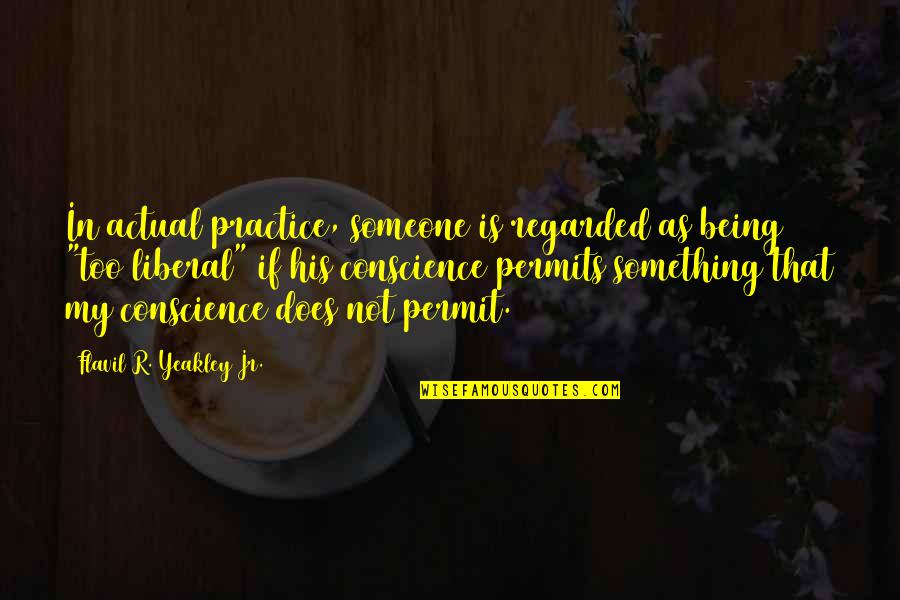 Regarded As Quotes By Flavil R. Yeakley Jr.: In actual practice, someone is regarded as being