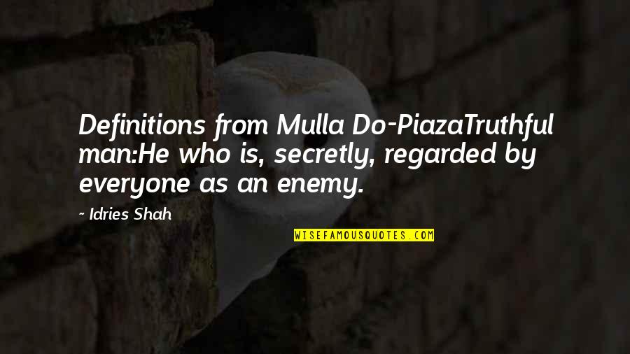 Regarded As Quotes By Idries Shah: Definitions from Mulla Do-PiazaTruthful man:He who is, secretly,