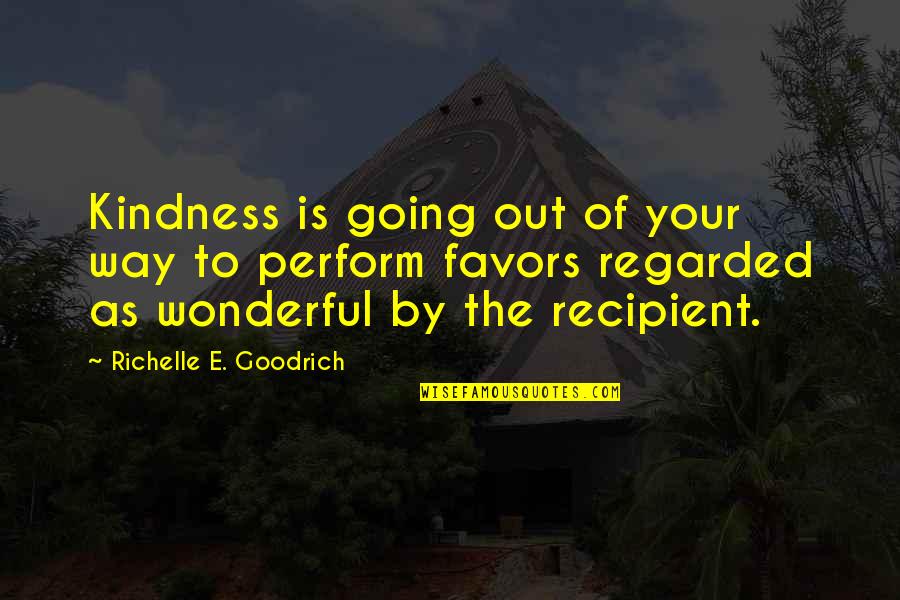 Regarded As Quotes By Richelle E. Goodrich: Kindness is going out of your way to