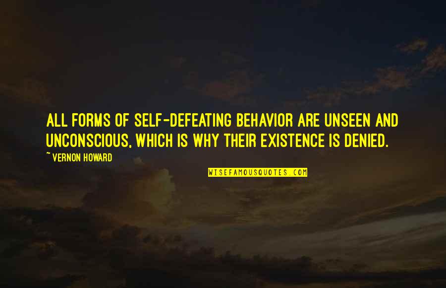 Regardez Vous Quotes By Vernon Howard: All forms of self-defeating behavior are unseen and