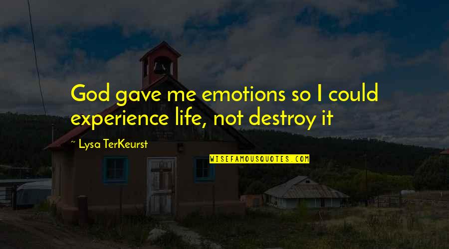 Regenerated Leather Quotes By Lysa TerKeurst: God gave me emotions so I could experience