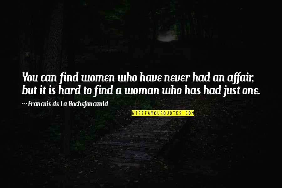 Regift Quotes By Francois De La Rochefoucauld: You can find women who have never had