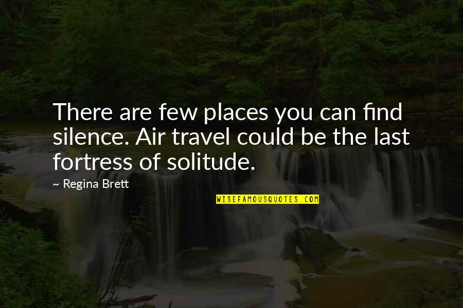 Regina Brett Quotes By Regina Brett: There are few places you can find silence.