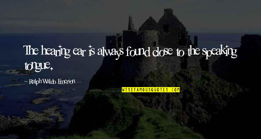 Reginaldo Sandoval Diputado Quotes By Ralph Waldo Emerson: The hearing ear is always found close to