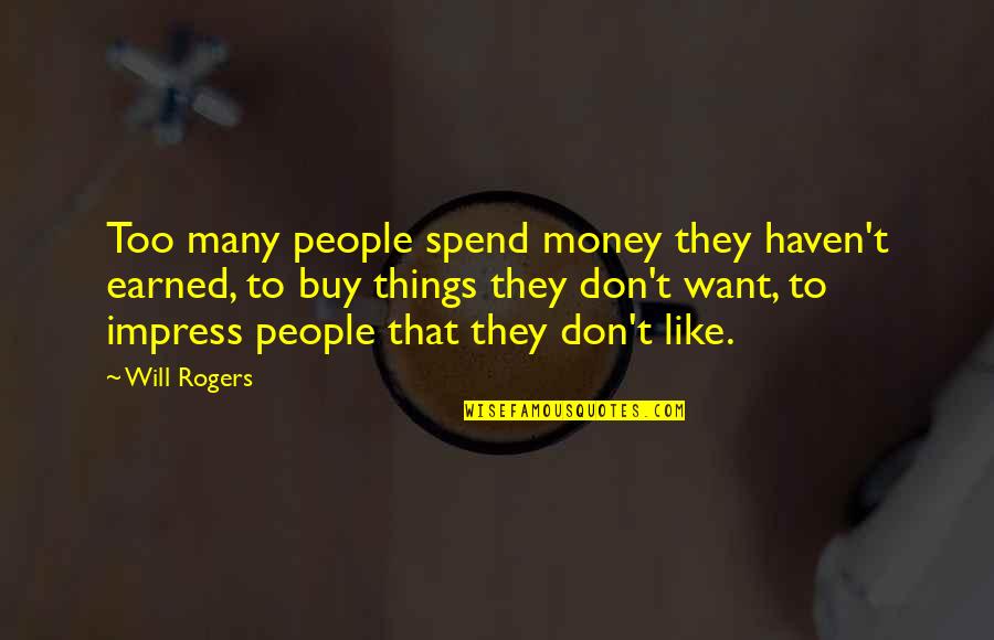 Reglas De Divisibilidad Quotes By Will Rogers: Too many people spend money they haven't earned,