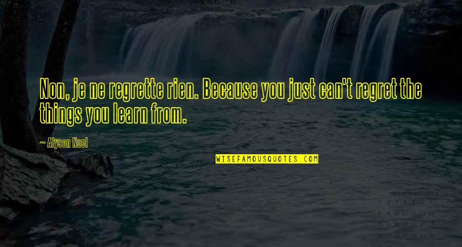 Regret Inspirational Quotes By Alyson Noel: Non, je ne regrette rien. Because you just
