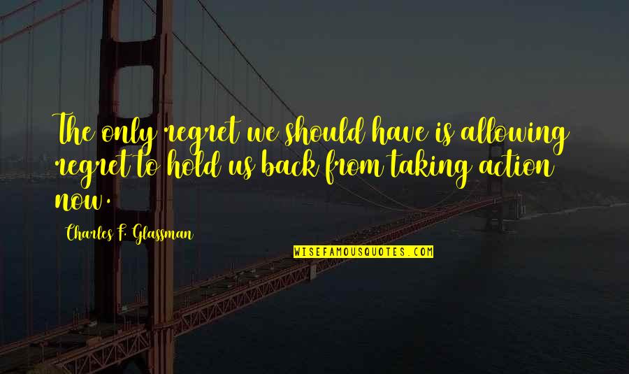 Regret Inspirational Quotes By Charles F. Glassman: The only regret we should have is allowing