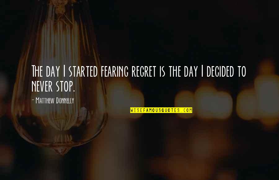 Regret Inspirational Quotes By Matthew Donnelly: The day I started fearing regret is the