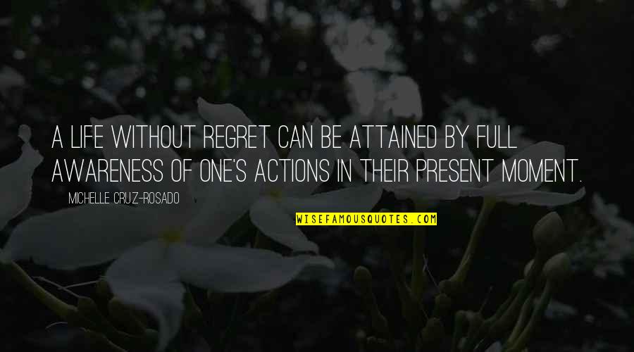 Regret Inspirational Quotes By Michelle Cruz-Rosado: A life without regret can be attained by