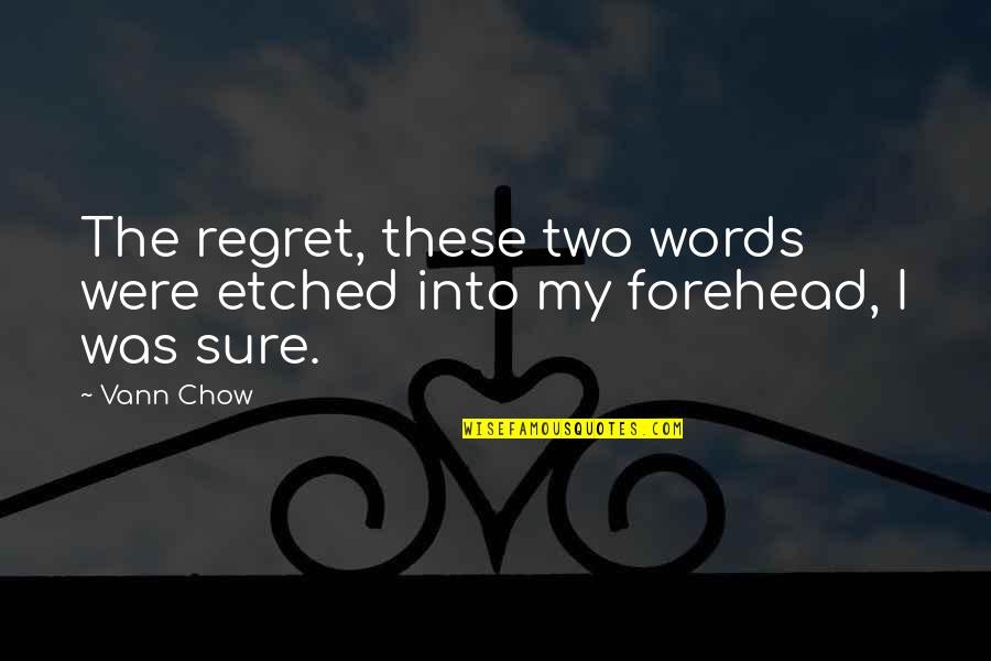 Regret Their Words Quotes By Vann Chow: The regret, these two words were etched into