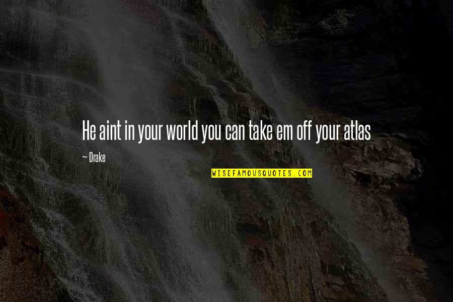 Regrets Pinterest Quotes By Drake: He aint in your world you can take