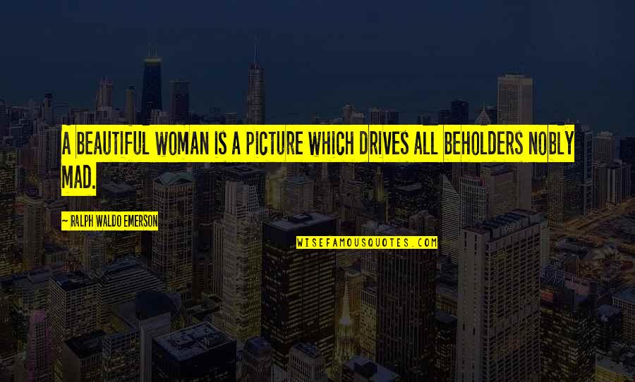 Regretting Love Quotes By Ralph Waldo Emerson: A beautiful woman is a picture which drives